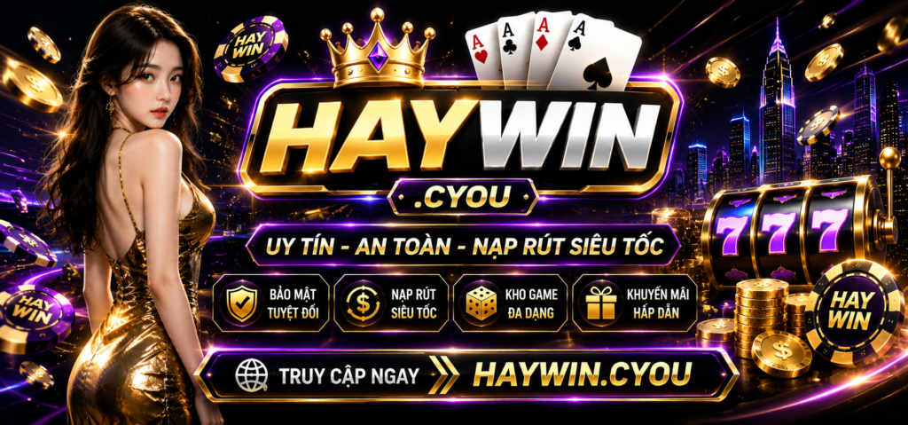 haywin cổng game đổi thưởng uy tín