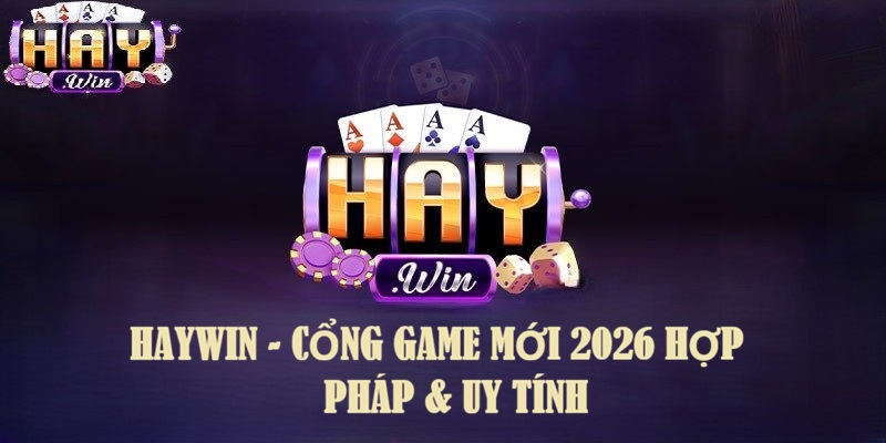 Giới Thiệu HAYWIN – Cổng Game Bài Đổi Thưởng Trực Tuyến