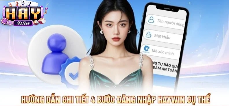 Hướng dẫn chi tiết 4 bước đăng nhập Haywin 