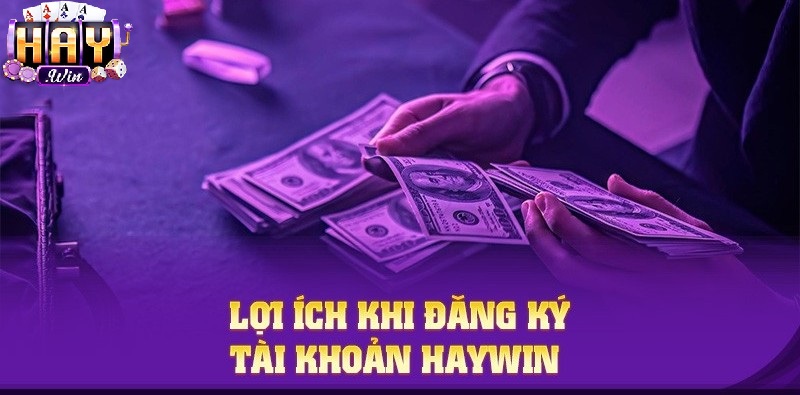 Lợi ích khi đăng ký Haywin