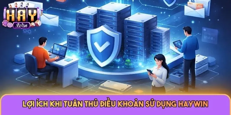 Lợi ích khi tuân thủ điều khoản sử dụng Haywin 