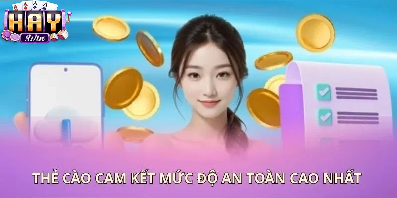 Thẻ cào đảm bảo giao dịch an toàn nạp tiền Haywin 